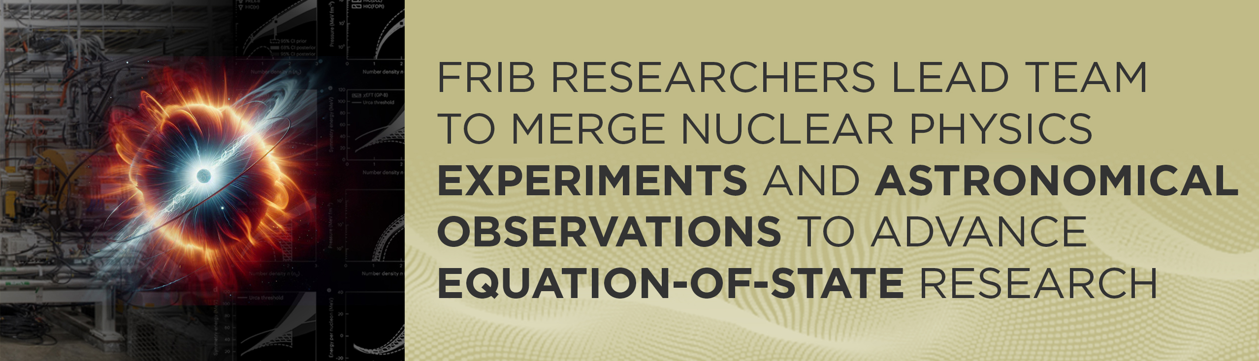 Graphic of neutron star with text that says "FRIB researchers lead team to merge nuclear physics experiments and astronomical observations to advance equation-of-state research"