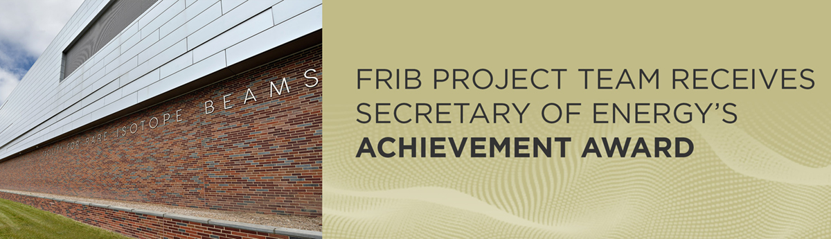 FRIB project team receives Secretary of Energy's Achievement Award